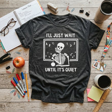 Load image into Gallery viewer, I'll Just Wait Unil It's Quiet T-shirt
