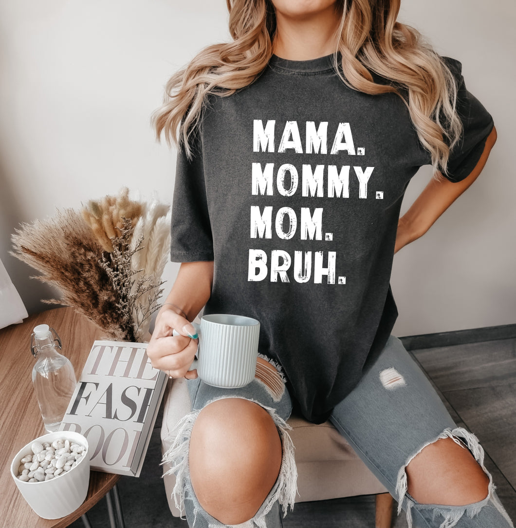 Mama. Mommy. Mom. Bruh Tee